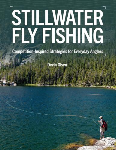 Stillwater Fly Fishing: Competition-Inspired Strategies For Everyday Anglers By Devin Olsen