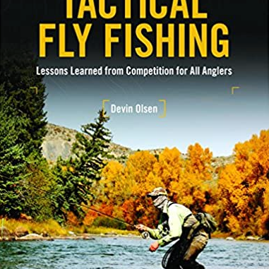 Tactical Fly Fishing: Lessons Learned from Competition for All