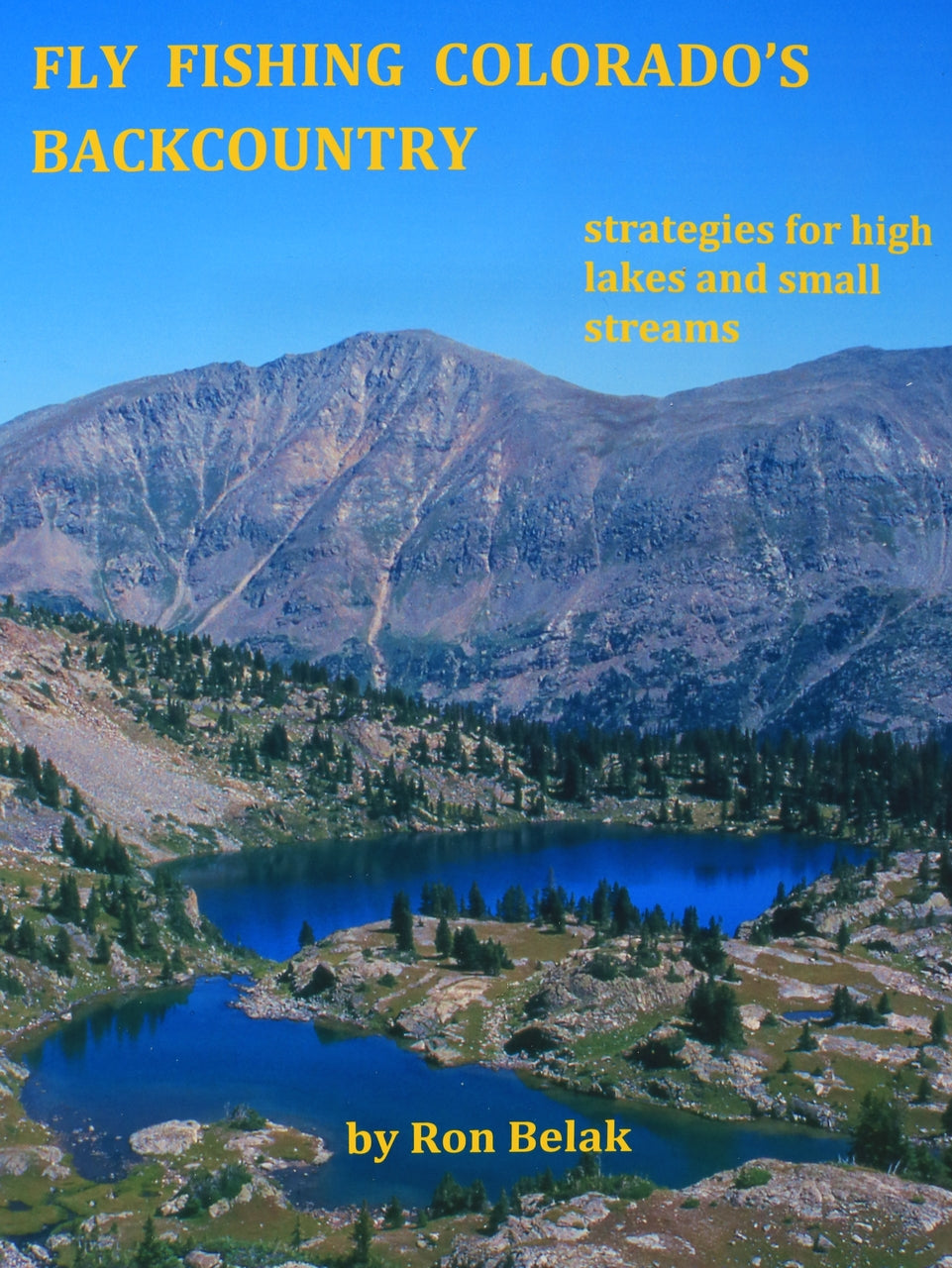 Fly Fishing Colorado's Backcountry By Ron Belak